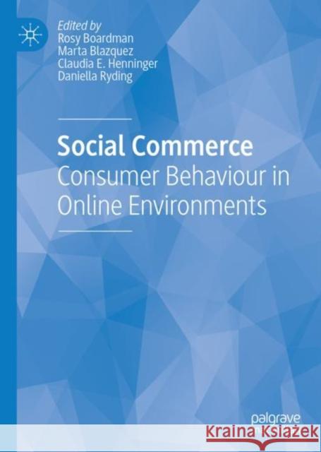 Social Commerce: Consumer Behaviour in Online Environments Boardman, Rosy 9783030036164 Palgrave MacMillan