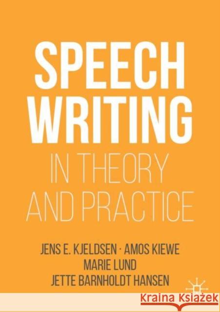 Speechwriting in Theory and Practice Jens E. Kjeldsen Amos Kiewe Marie Lund 9783030036843 Springer Nature Switzerland AG