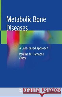 Metabolic Bone Diseases: A Case-Based Approach Camacho, Pauline M. 9783030036935 Springer