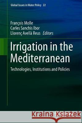 Irrigation in the Mediterranean: Technologies, Institutions and Policies Molle, François 9783030036966