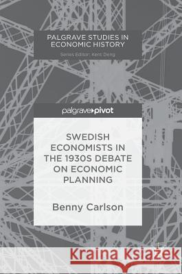 Swedish Economists in the 1930s Debate on Economic Planning Benny Carlson 9783030036997 Palgrave Pivot