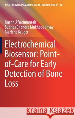 Electrochemical Biosensor: Point-Of-Care for Early Detection of Bone Loss Afsarimanesh, Nasrin 9783030037055 Springer