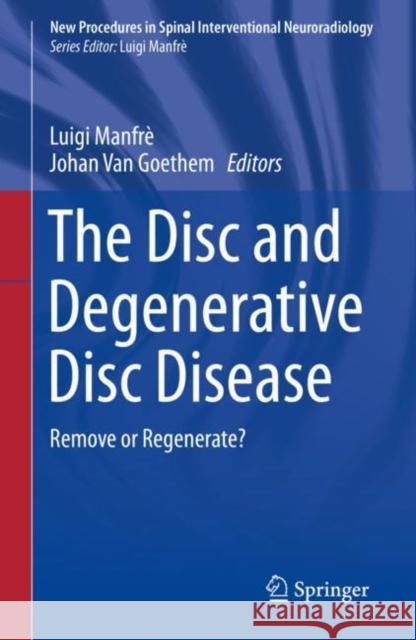 The Disc and Degenerative Disc Disease: Remove or Regenerate? Manfrè, Luigi 9783030037147 Springer