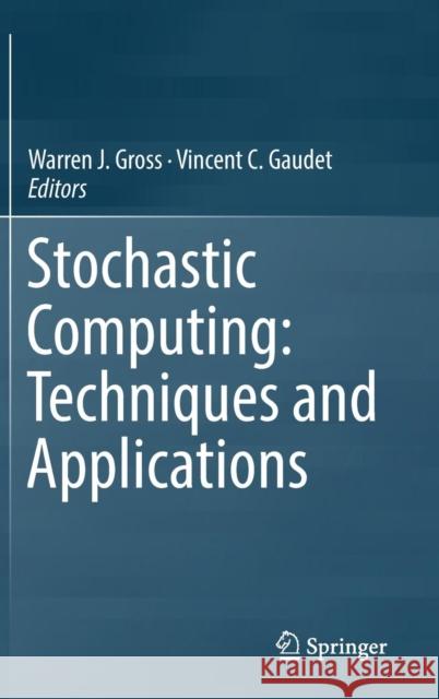 Stochastic Computing: Techniques and Applications Warren J. Gross Vincent C. Gaudet 9783030037291