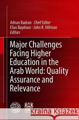 Major Challenges Facing Higher Education in the Arab World: Quality Assurance and Relevance Badran, Adnan 9783030037734