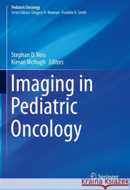 Imaging in Pediatric Oncology Stephan D. Voss Kieran McHugh 9783030037765 Springer