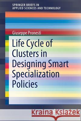 Life Cycle of Clusters in Designing Smart Specialization Policies Giuseppe Pronesti 9783030037796 Springer