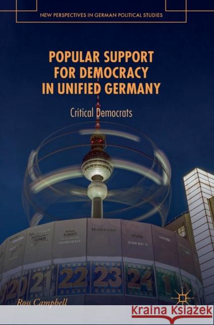 Popular Support for Democracy in Unified Germany: Critical Democrats Campbell, Ross 9783030037918