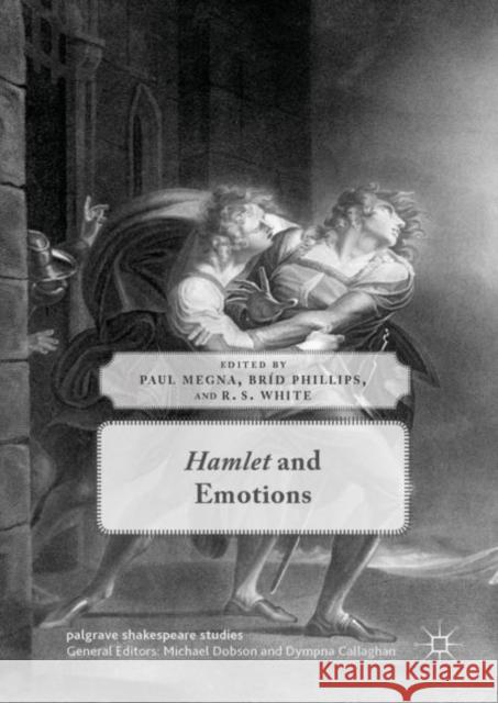 Hamlet and Emotions Paul Megna Brid Phillips R. S. White 9783030037949 Palgrave MacMillan