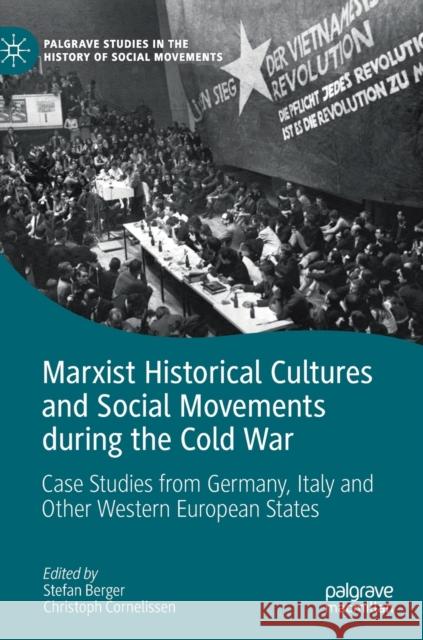 Marxist Historical Cultures and Social Movements During the Cold War: Case Studies from Germany, Italy and Other Western European States Berger, Stefan 9783030038038 Palgrave MacMillan