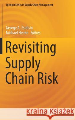 Revisiting Supply Chain Risk George A. Zsidisin Michael Henke 9783030038120 Springer