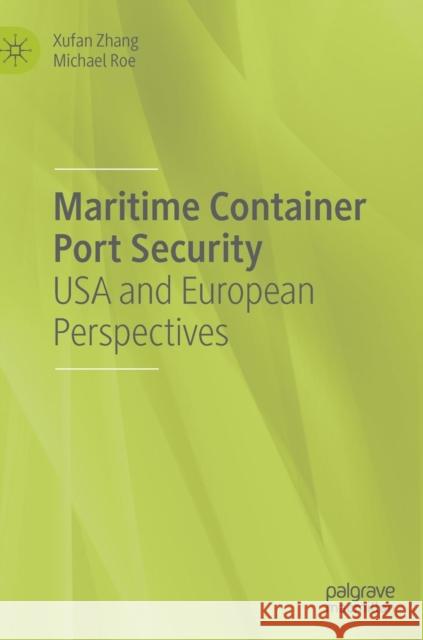 Maritime Container Port Security: USA and European Perspectives Zhang, Xufan 9783030038243 Palgrave MacMillan