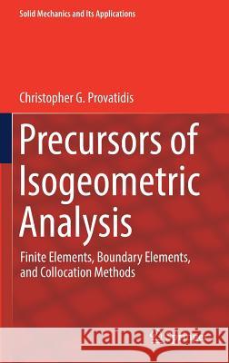 Precursors of Isogeometric Analysis: Finite Elements, Boundary Elements, and Collocation Methods Provatidis, Christopher G. 9783030038885 Springer