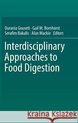 Interdisciplinary Approaches to Food Digestion Ourania Gouseti Gail Bornhorst Serafim Bakalis 9783030039004 Springer