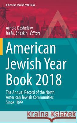 American Jewish Year Book 2018: The Annual Record of the North American Jewish Communities Since 1899 Dashefsky, Arnold 9783030039066 Springer