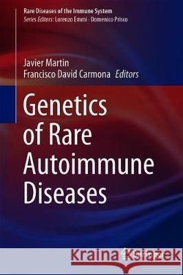 Genetics of Rare Autoimmune Diseases Javier Martin Francisco David Carmona 9783030039332 Springer