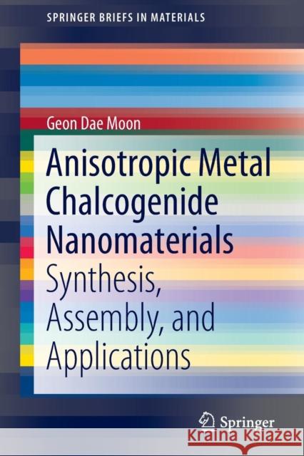 Anisotropic Metal Chalcogenide Nanomaterials: Synthesis, Assembly, and Applications Moon, Geon Dae 9783030039424