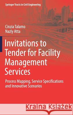 Invitations to Tender for Facility Management Services: Process Mapping, Service Specifications and Innovative Scenarios Talamo, Cinzia 9783030040086 Springer