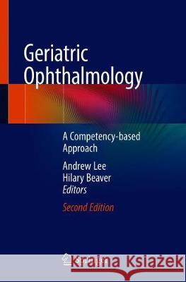 Geriatric Ophthalmology: A Competency-Based Approach Beaver, Hilary A. 9783030040178 Springer