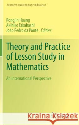 Theory and Practice of Lesson Study in Mathematics: An International Perspective Huang, Rongjin 9783030040307 Springer