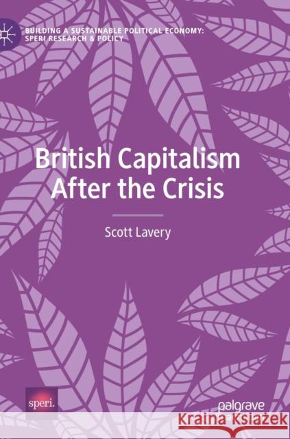 British Capitalism After the Crisis Scott Lavery 9783030040451 Palgrave MacMillan