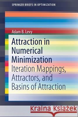 Attraction in Numerical Minimization: Iteration Mappings, Attractors, and Basins of Attraction Levy, Adam B. 9783030040482