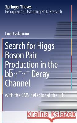 Search for Higgs Boson Pair Production in the Bb̅ τ+ τ- Decay Channel: With the CMS Detector at the Lhc Cadamuro, Luca 9783030040543 Springer