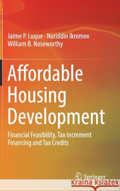 Affordable Housing Development: Financial Feasibility, Tax Increment Financing and Tax Credits Luque, Jaime P. 9783030040635 Springer