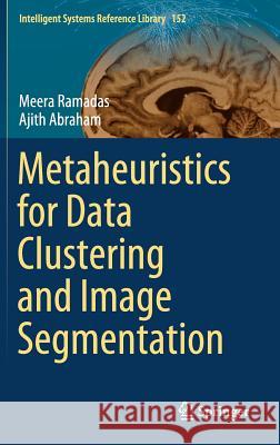 Metaheuristics for Data Clustering and Image Segmentation Meera Ramdas Ajith Abraham 9783030040963 Springer