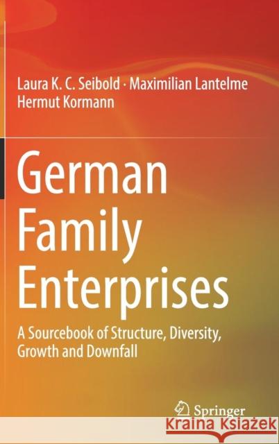 German Family Enterprises: A Sourcebook of Structure, Diversity, Growth and Downfall Hermut Kormann 9783030041007