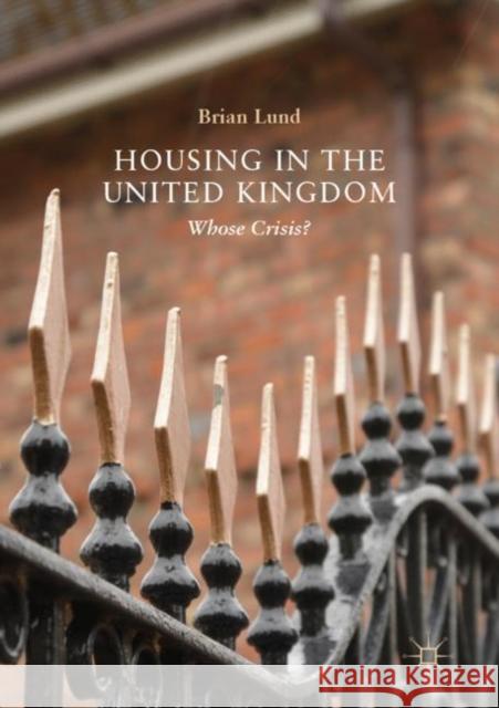 Housing in the United Kingdom: Whose Crisis? Lund, Brian 9783030041274