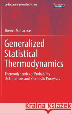 Generalized Statistical Thermodynamics: Thermodynamics of Probability Distributions and Stochastic Processes Matsoukas, Themis 9783030041489 Springer