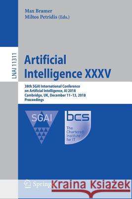 Artificial Intelligence XXXV: 38th Sgai International Conference on Artificial Intelligence, AI 2018, Cambridge, Uk, December 11-13, 2018, Proceedin Bramer, Max 9783030041908