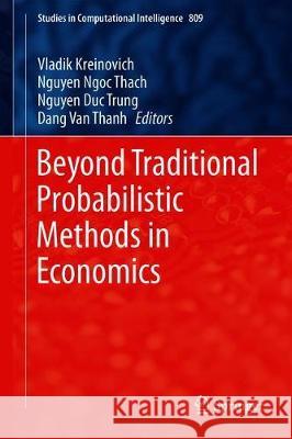 Beyond Traditional Probabilistic Methods in Economics Vladik Kreinovich Nguyen Ngoc Thach Nguyen Duc Trung 9783030041991 Springer