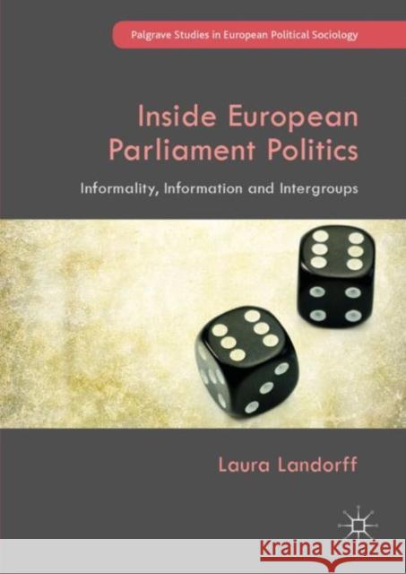 Inside European Parliament Politics: Informality, Information and Intergroups Landorff, Laura 9783030042059 Palgrave MacMillan