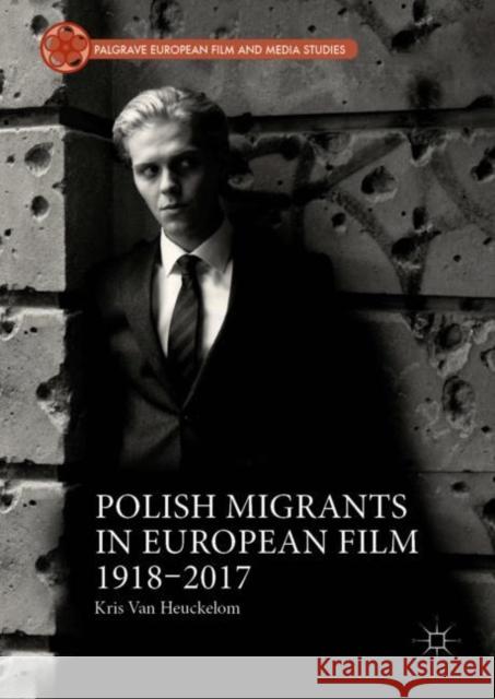 Polish Migrants in European Film 1918-2017 Kris Va 9783030042172 Palgrave MacMillan