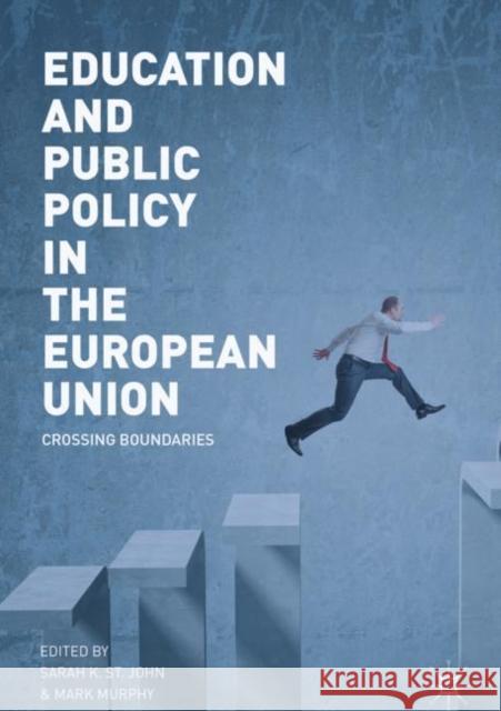 Education and Public Policy in the European Union: Crossing Boundaries St John, Sarah K. 9783030042295 Palgrave MacMillan