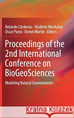 Proceedings of the 2nd International Conference on Biogeosciences: Modeling Natural Environments Cárdenas, Rolando 9783030042325 Springer