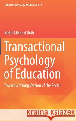 Transactional Psychology of Education: Toward a Strong Version of the Social Roth, Wolff-Michael 9783030042417