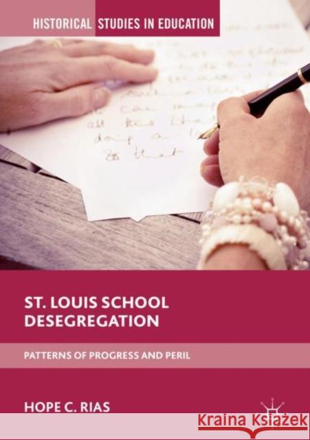 St. Louis School Desegregation: Patterns of Progress and Peril Rias, Hope C. 9783030042479 Palgrave MacMillan