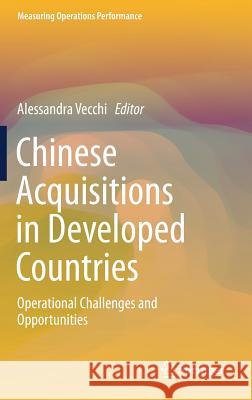 Chinese Acquisitions in Developed Countries: Operational Challenges and Opportunities Vecchi, Alessandra 9783030042509