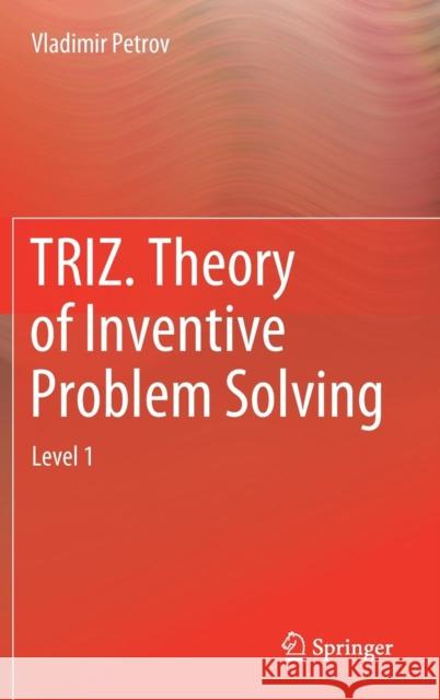 Triz. Theory of Inventive Problem Solving: Level 1 Petrov, Vladimir 9783030042530