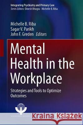 Mental Health in the Workplace: Strategies and Tools to Optimize Outcomes Riba, Michelle B. 9783030042653