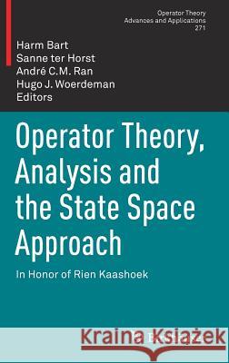 Operator Theory, Analysis and the State Space Approach: In Honor of Rien Kaashoek Bart, Harm 9783030042684 Birkhauser