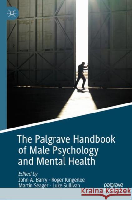 The Palgrave Handbook of Male Psychology and Mental Health John Barry Roger Kingerlee Martin Seager 9783030043834 Palgrave MacMillan