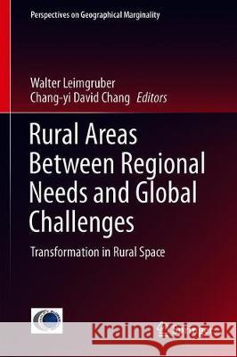 Rural Areas Between Regional Needs and Global Challenges: Transformation in Rural Space Leimgruber, Walter 9783030043926 Springer