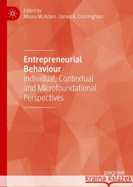 Entrepreneurial Behaviour: Individual, Contextual and Microfoundational Perspectives McAdam, Maura 9783030044015