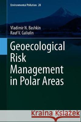 Geoecological Risk Management in Polar Areas Vladimir N. Bashkin Rauf V. Galiulin 9783030044404 Springer