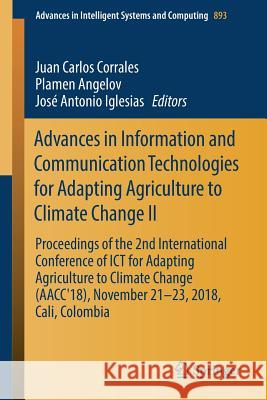 Advances in Information and Communication Technologies for Adapting Agriculture to Climate Change II: Proceedings of the 2nd International Conference Corrales, Juan Carlos 9783030044466