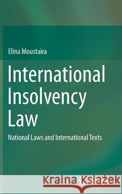 International Insolvency Law: National Laws and International Texts Moustaira, Elina 9783030044497 Springer